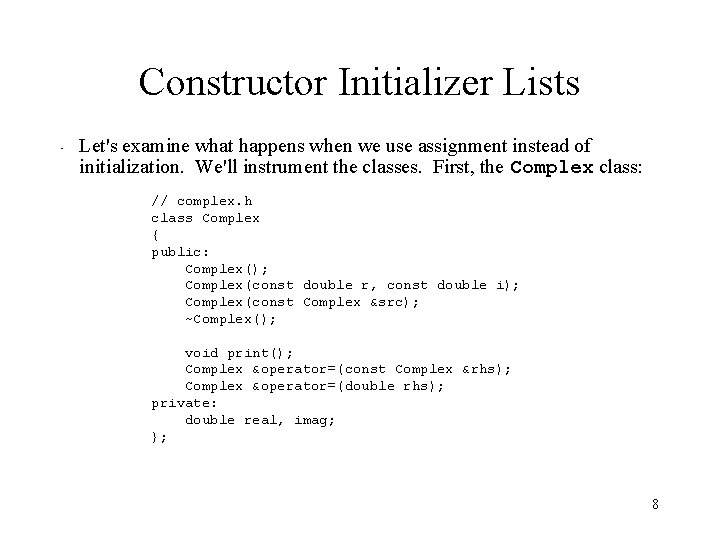Constructor Initializer Lists • Let's examine what happens when we use assignment instead of