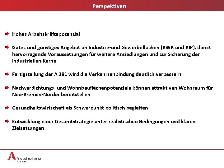 Perspektiven Hohes Arbeitskräftepotenzial Gutes und günstiges Angebot an Industrie-und Gewerbeflächen (BWK und BIP), damit