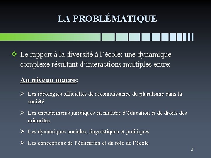 LA PROBLÉMATIQUE v Le rapport à la diversité à l’école: une dynamique complexe résultant