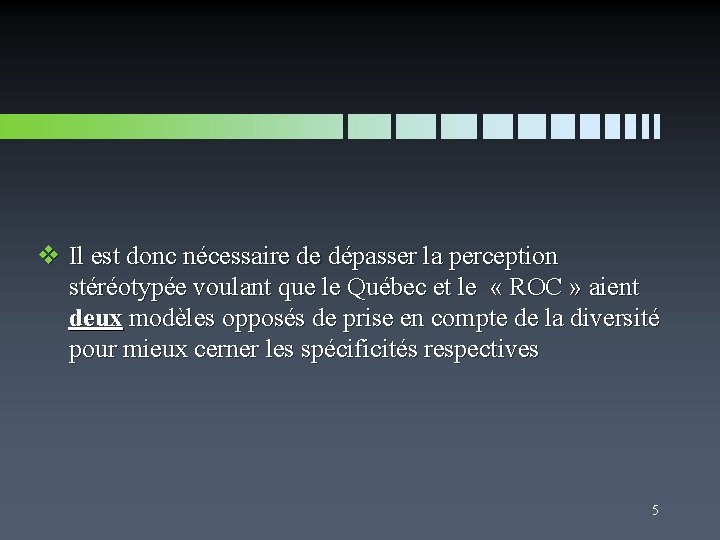 v Il est donc nécessaire de dépasser la perception stéréotypée voulant que le Québec