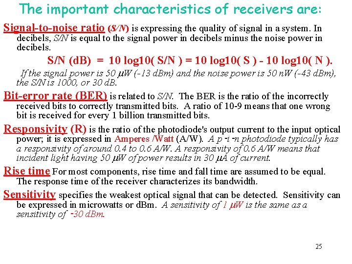 The important characteristics of receivers are: Signal-to-noise ratio (S/N) is expressing the quality of