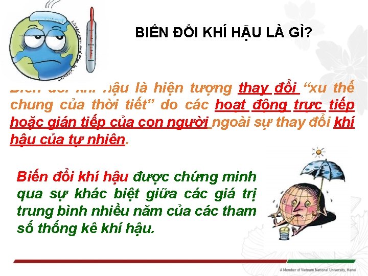 BIẾN ĐỔI KHÍ HẬU LÀ GÌ? Biến đổi khí hậu là hiện tượng thay