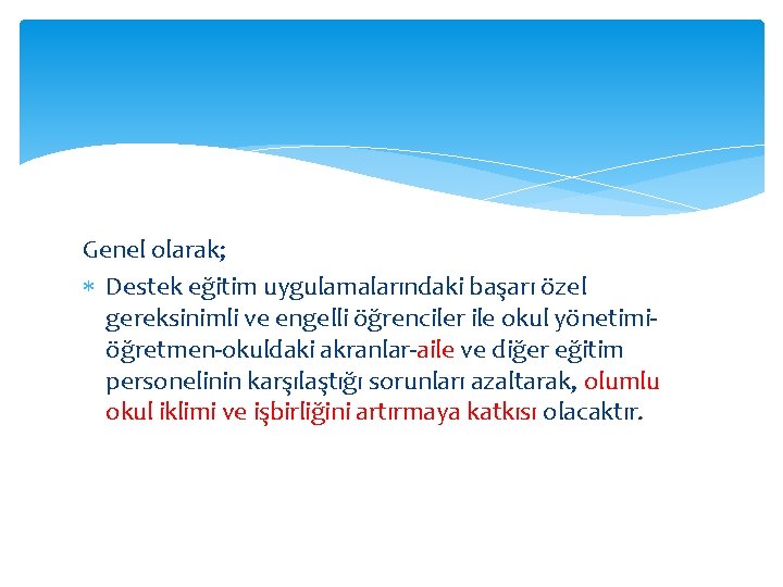 Genel olarak; Destek eğitim uygulamalarındaki başarı özel gereksinimli ve engelli öğrenciler ile okul yönetimiöğretmen-okuldaki