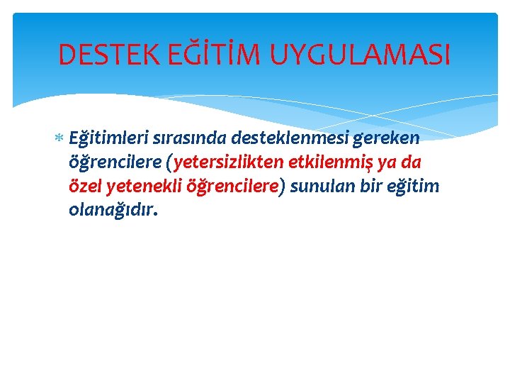 DESTEK EĞİTİM UYGULAMASI Eğitimleri sırasında desteklenmesi gereken öğrencilere (yetersizlikten etkilenmiş ya da özel yetenekli