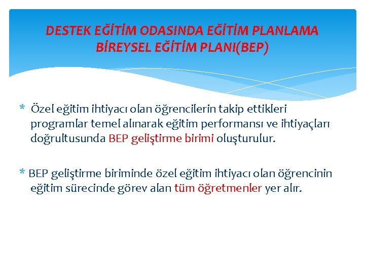 DESTEK EĞİTİM ODASINDA EĞİTİM PLANLAMA BİREYSEL EĞİTİM PLANI(BEP) * Özel eğitim ihtiyacı olan öğrencilerin