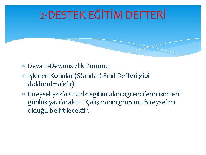 2 -DESTEK EĞİTİM DEFTERİ Devam-Devamsızlık Durumu İşlenen Konular (Standart Sınıf Defteri gibi doldurulmalıdır) Bireysel