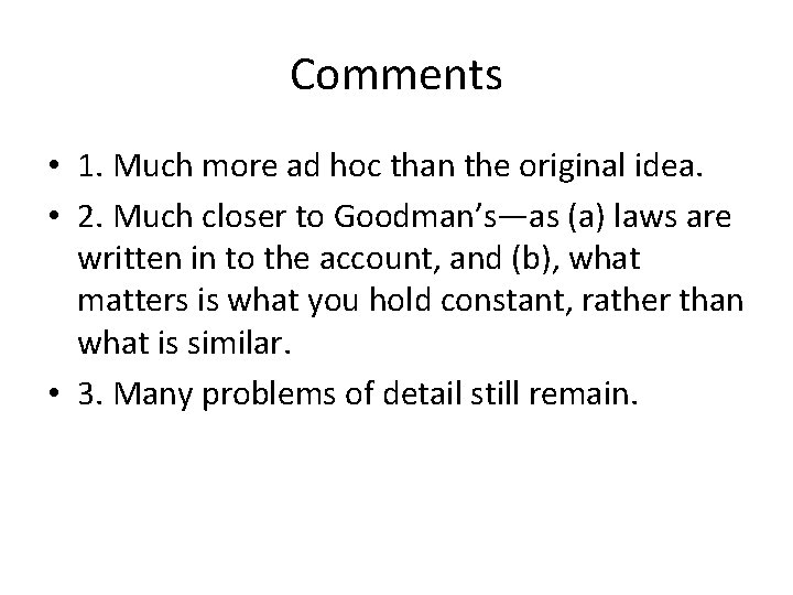 Comments • 1. Much more ad hoc than the original idea. • 2. Much