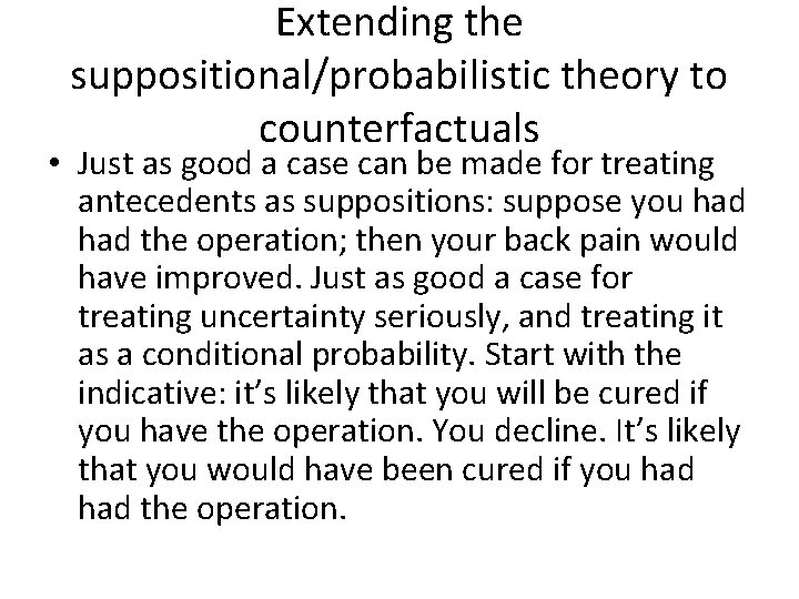 Extending the suppositional/probabilistic theory to counterfactuals • Just as good a case can be