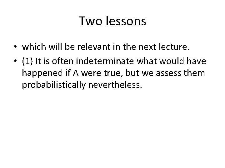 Two lessons • which will be relevant in the next lecture. • (1) It