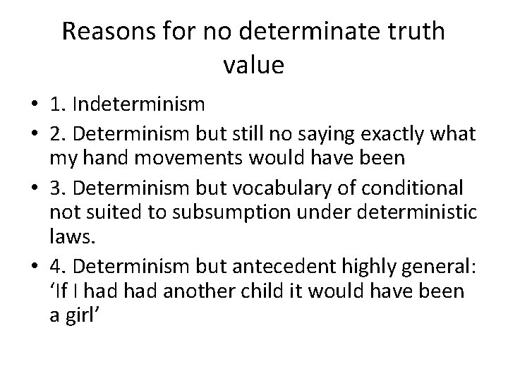 Reasons for no determinate truth value • 1. Indeterminism • 2. Determinism but still