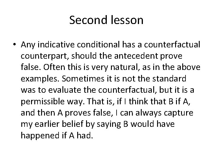 Second lesson • Any indicative conditional has a counterfactual counterpart, should the antecedent prove