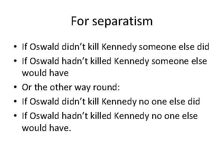 For separatism • If Oswald didn’t kill Kennedy someone else did • If Oswald