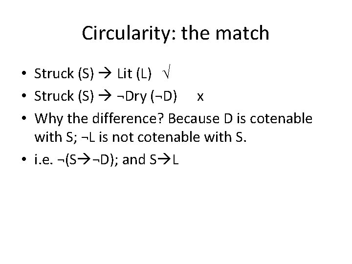 Circularity: the match • Struck (S) Lit (L) √ • Struck (S) ¬Dry (¬D)