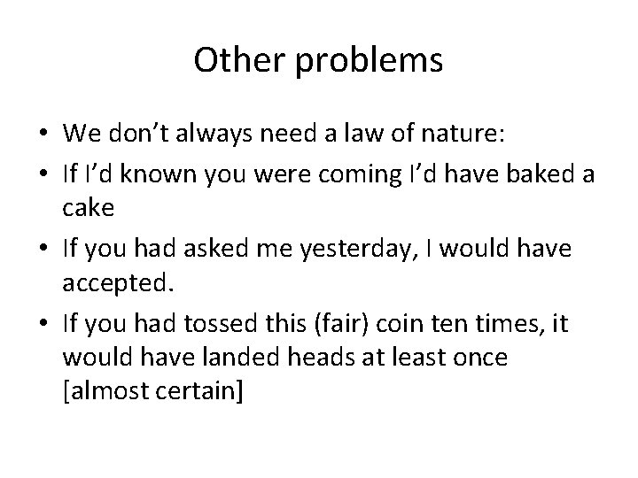 Other problems • We don’t always need a law of nature: • If I’d