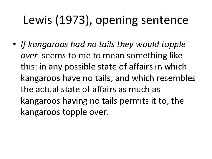Lewis (1973), opening sentence • If kangaroos had no tails they would topple over