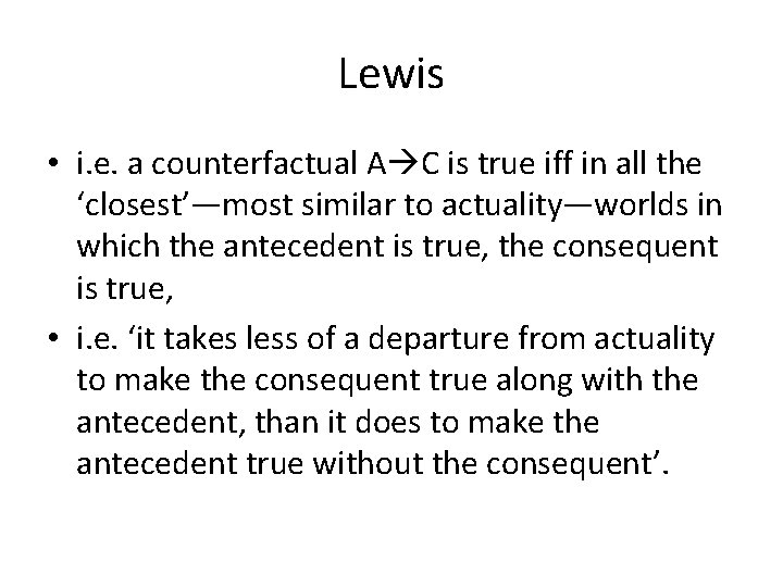 Lewis • i. e. a counterfactual A C is true iff in all the