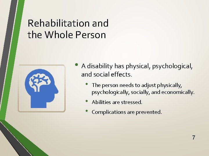 Rehabilitation and the Whole Person • A disability has physical, psychological, and social effects.