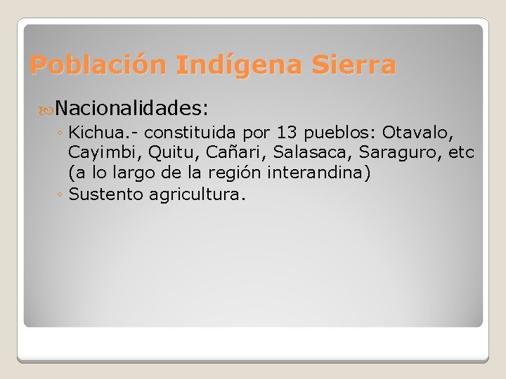 Población Indígena Sierra Nacionalidades: ◦ Kichua. - constituida por 13 pueblos: Otavalo, Cayimbi, Quitu,