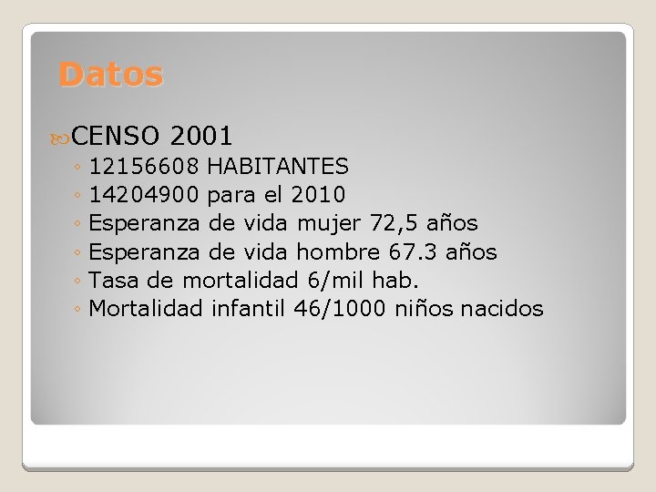 Datos CENSO 2001 ◦ 12156608 HABITANTES ◦ 14204900 para el 2010 ◦ Esperanza de