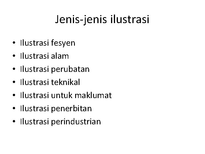 Jenis-jenis ilustrasi • • Ilustrasi fesyen Ilustrasi alam Ilustrasi perubatan Ilustrasi teknikal Ilustrasi untuk