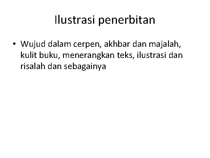 Ilustrasi penerbitan • Wujud dalam cerpen, akhbar dan majalah, kulit buku, menerangkan teks, ilustrasi