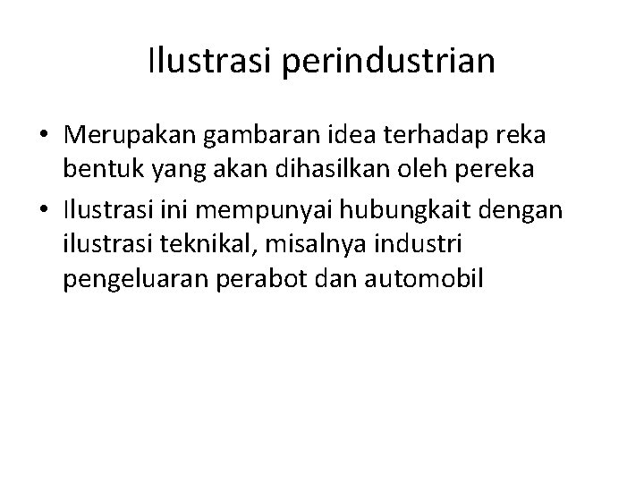 Ilustrasi perindustrian • Merupakan gambaran idea terhadap reka bentuk yang akan dihasilkan oleh pereka