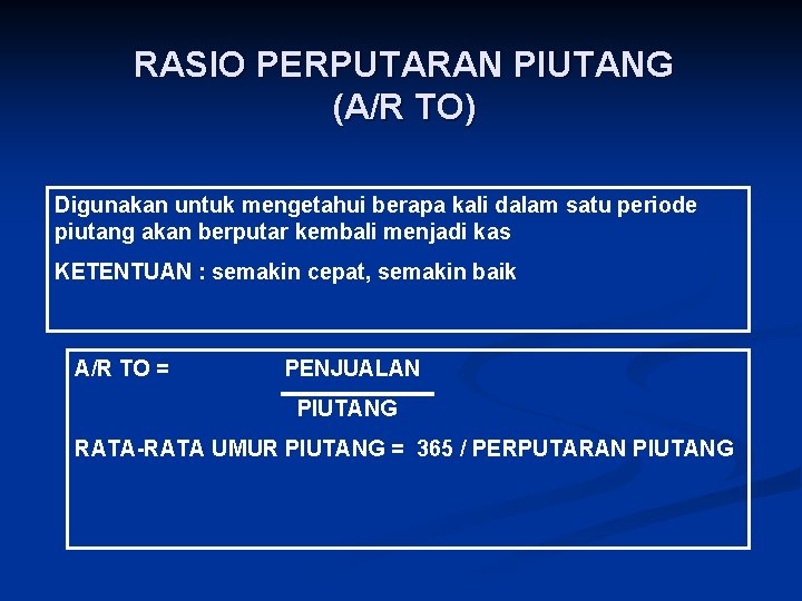 RASIO PERPUTARAN PIUTANG (A/R TO) Digunakan untuk mengetahui berapa kali dalam satu periode piutang