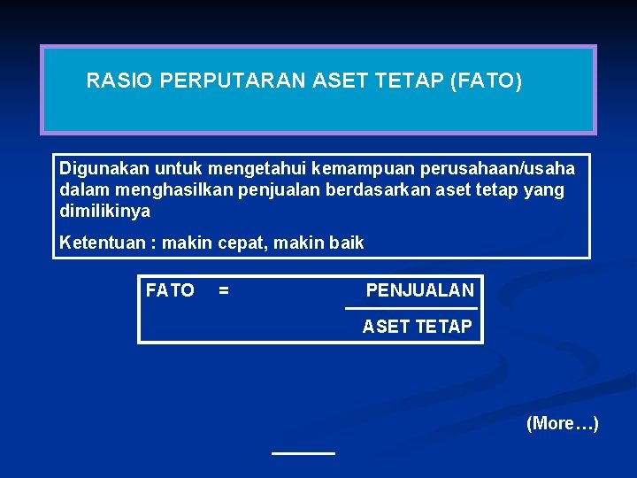 RASIO PERPUTARAN ASET TETAP (FATO) Digunakan untuk mengetahui kemampuan perusahaan/usaha dalam menghasilkan penjualan berdasarkan