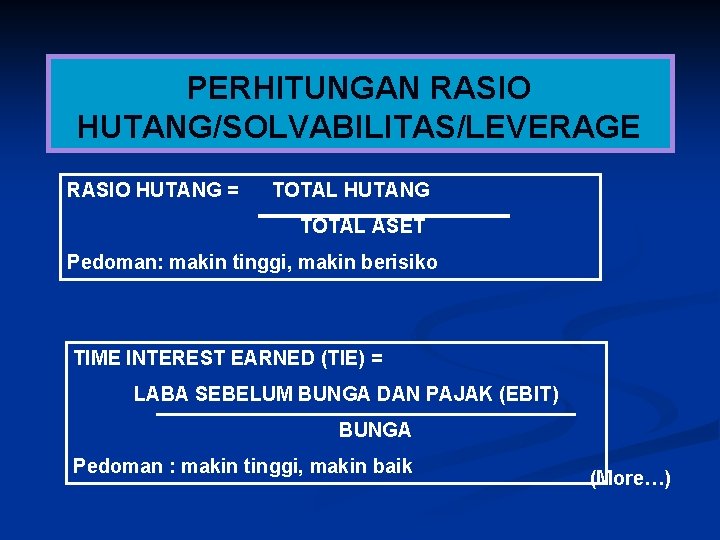 PERHITUNGAN RASIO HUTANG/SOLVABILITAS/LEVERAGE RASIO HUTANG = TOTAL HUTANG TOTAL ASET Pedoman: makin tinggi, makin