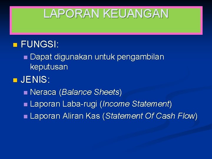 LAPORAN KEUANGAN n FUNGSI: n n Dapat digunakan untuk pengambilan keputusan JENIS: Neraca (Balance