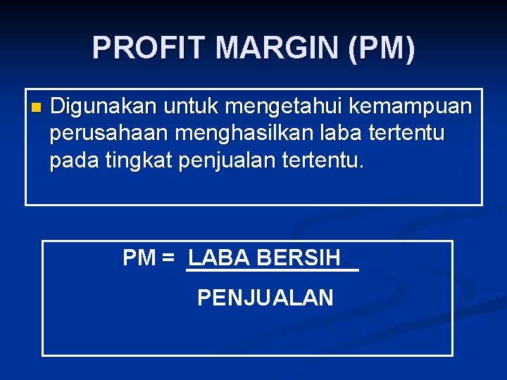 PROFIT MARGIN (PM) n Digunakan untuk mengetahui kemampuan perusahaan menghasilkan laba tertentu pada tingkat