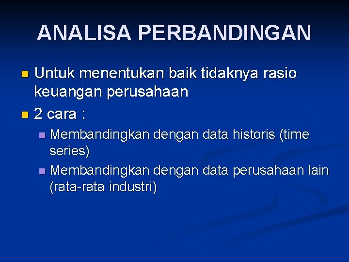 ANALISA PERBANDINGAN Untuk menentukan baik tidaknya rasio keuangan perusahaan n 2 cara : n