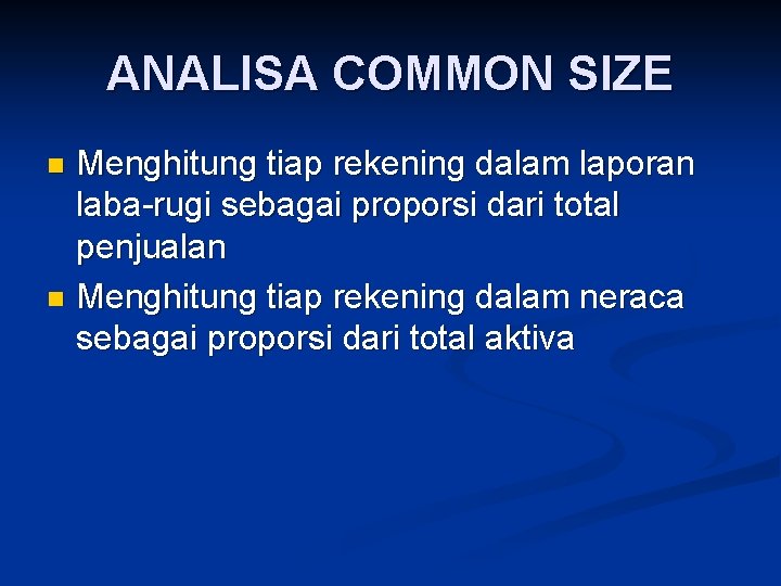 ANALISA COMMON SIZE Menghitung tiap rekening dalam laporan laba-rugi sebagai proporsi dari total penjualan