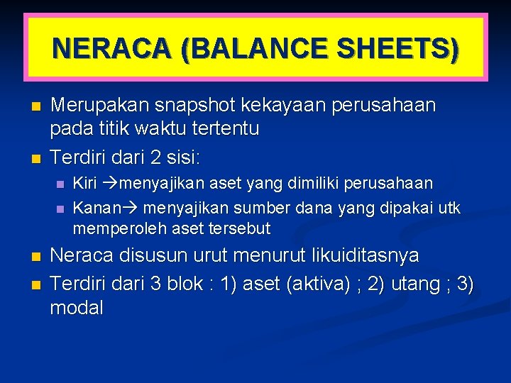 NERACA (BALANCE SHEETS) n n Merupakan snapshot kekayaan perusahaan pada titik waktu tertentu Terdiri