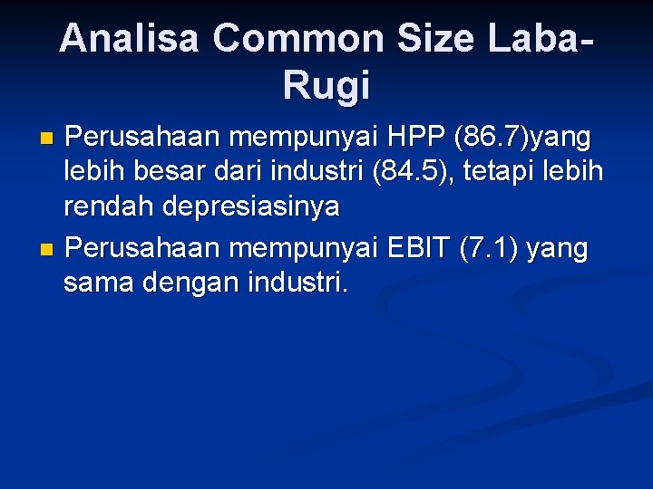 Analisa Common Size Laba. Rugi Perusahaan mempunyai HPP (86. 7)yang lebih besar dari industri