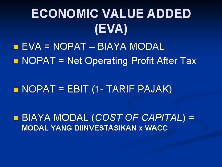 ECONOMIC VALUE ADDED (EVA) EVA = NOPAT – BIAYA MODAL n NOPAT = Net