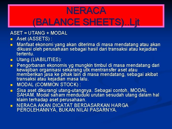 NERACA (BALANCE SHEETS). . Ljt ASET = UTANG + MODAL n Aset (ASSETS) :