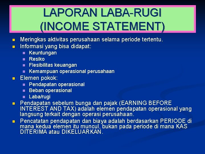 LAPORAN LABA-RUGI (INCOME STATEMENT) n n Meringkas aktivitas perusahaan selama periode tertentu. Informasi yang