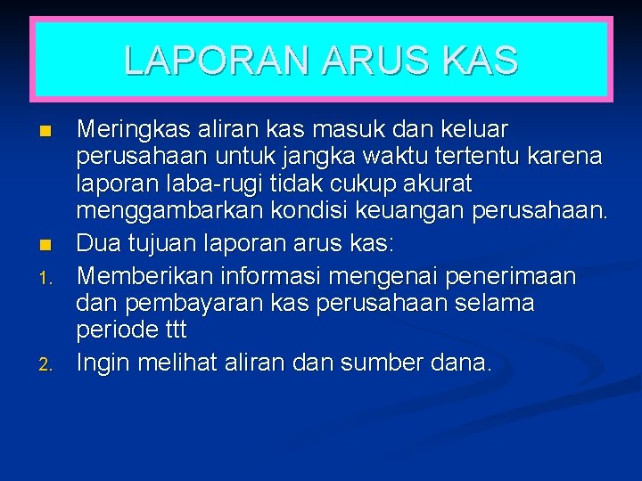 LAPORAN ARUS KAS n n 1. 2. Meringkas aliran kas masuk dan keluar perusahaan