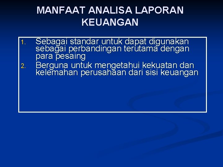 MANFAAT ANALISA LAPORAN KEUANGAN 1. 2. Sebagai standar untuk dapat digunakan sebagai perbandingan terutama