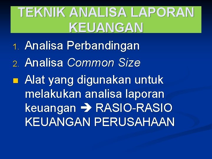 TEKNIK ANALISA LAPORAN KEUANGAN 1. 2. n Analisa Perbandingan Analisa Common Size Alat yang