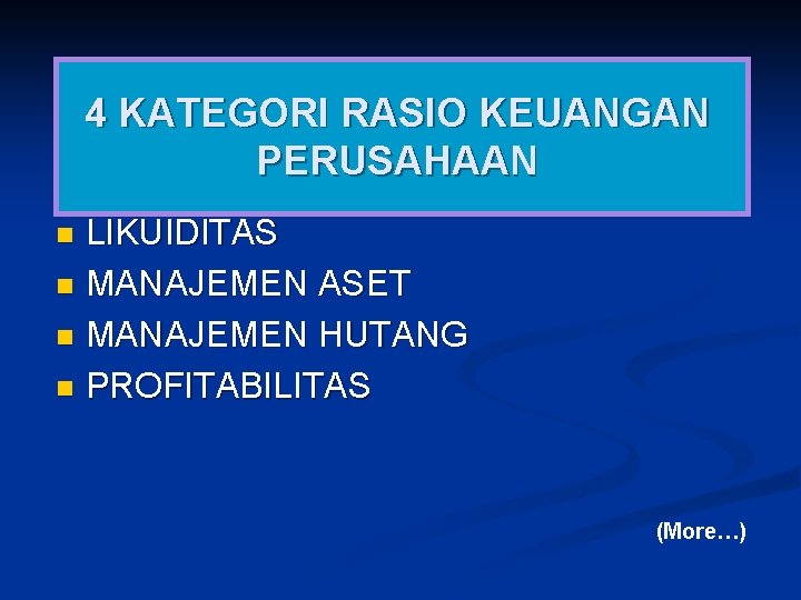 4 KATEGORI RASIO KEUANGAN PERUSAHAAN LIKUIDITAS n MANAJEMEN ASET n MANAJEMEN HUTANG n PROFITABILITAS