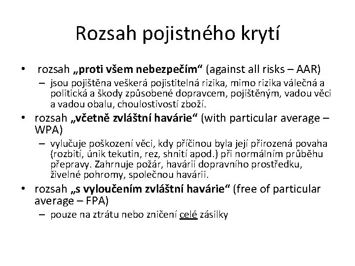 Rozsah pojistného krytí • rozsah „proti všem nebezpečím“ (against all risks – AAR) –