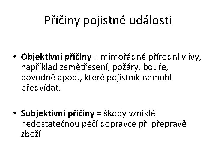 Příčiny pojistné události • Objektivní příčiny = mimořádné přírodní vlivy, například zemětřesení, požáry, bouře,