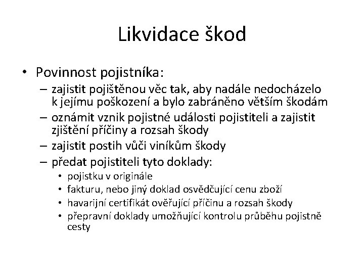 Likvidace škod • Povinnost pojistníka: – zajistit pojištěnou věc tak, aby nadále nedocházelo k