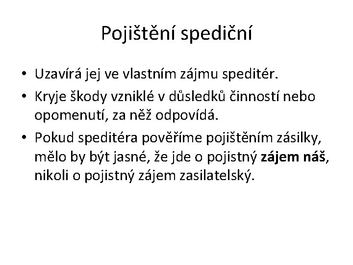 Pojištění spediční • Uzavírá jej ve vlastním zájmu speditér. • Kryje škody vzniklé v