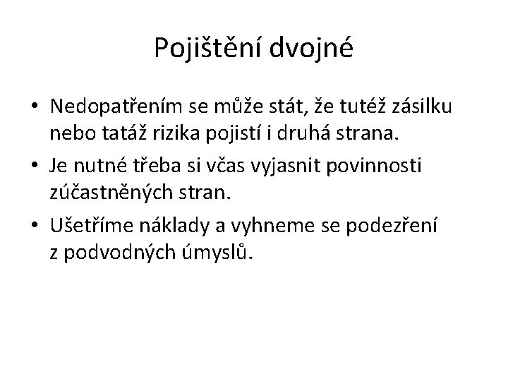 Pojištění dvojné • Nedopatřením se může stát, že tutéž zásilku nebo tatáž rizika pojistí