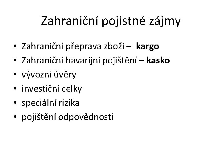 Zahraniční pojistné zájmy • • • Zahraniční přeprava zboží – kargo Zahraniční havarijní pojištění