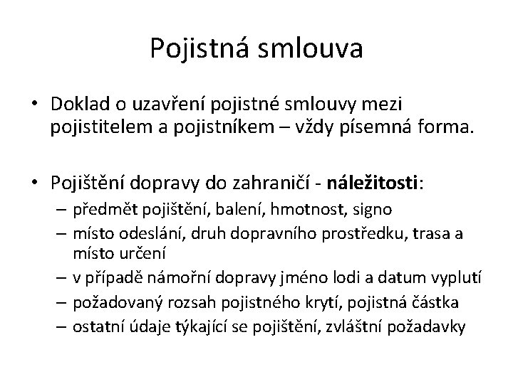 Pojistná smlouva • Doklad o uzavření pojistné smlouvy mezi pojistitelem a pojistníkem – vždy