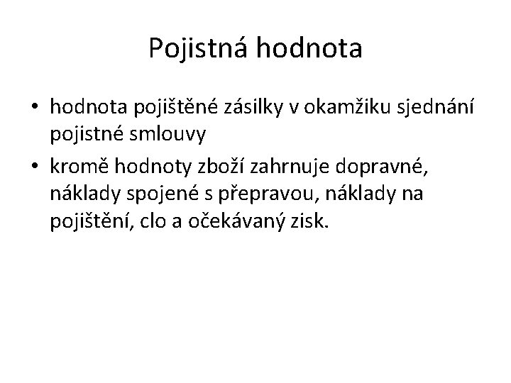 Pojistná hodnota • hodnota pojištěné zásilky v okamžiku sjednání pojistné smlouvy • kromě hodnoty